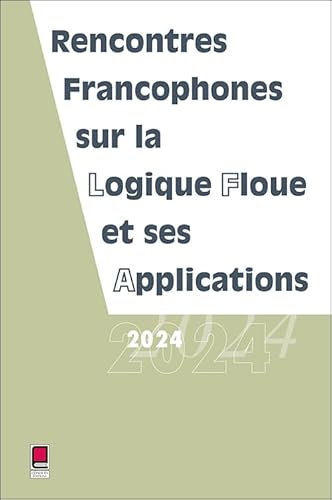 LFA 2024 - Rencontres francophones sur la Logique Floue et ses Applications von Cépaduès