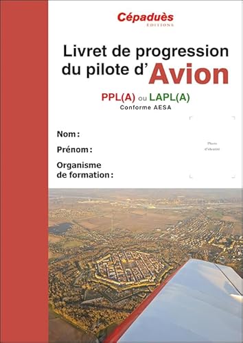 Livret de progression du pilote avion (20e édition) PPL (A) ou LAPL (A) conforme AESA