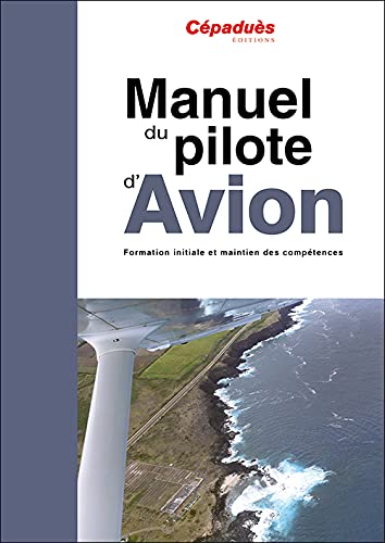 Manuel du pilote d'avion - 19e édition - PPL et LAPL: Formation initiale et maintien des compétences