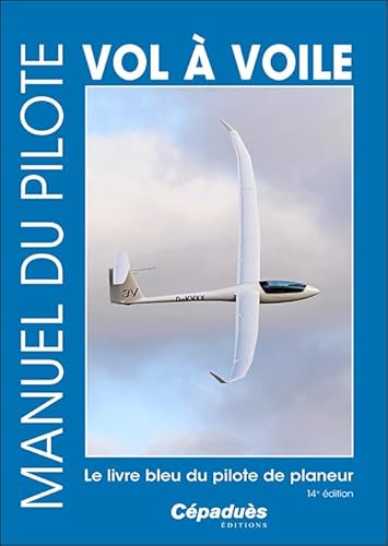 Manuel du pilote vol à voile 14e édition. Le livre bleu du pilote de planeur