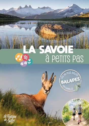 La Savoie à petits pas: Les 40 plus belles balades en famille La Savoie à petits pas: Les 40 plus belles balades en famille von FONTAINE SILOE