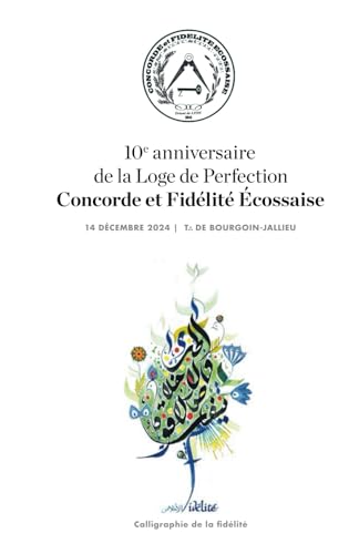 10ème anniversaire de la Loge de Perfection Concorde et Fidélité Ecossaise 10ème anniversaire de la Loge de Perfection Concorde et Fidélité Ecossaise von Independently published