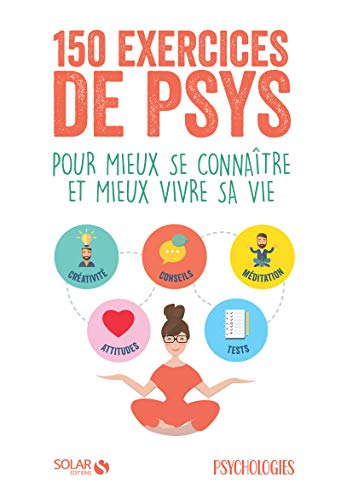 150 exercices de psys: Pour mieux se connaître et mieux vivre sa vie