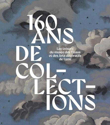 160 ans de collections. Les trésors du musée des Tissus et des Arts décoratifs de Lyon von LIENART