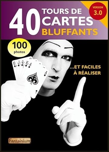 40 tours de cartes bluffants... et faciles à réaliser - Version 3.0