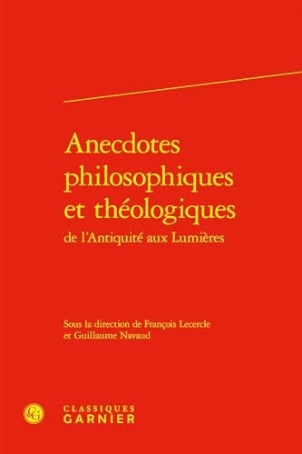 Anecdotes philosophiques et théologiques Anecdotes philosophiques et théologiques von CLASSIQ GARNIER