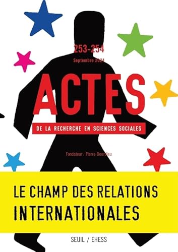 Actes de la recherche en sciences sociales, n°253-254. Le champ des relations internationales Actes de la recherche en sciences sociales, n°253-254. Le champ des relations internationales