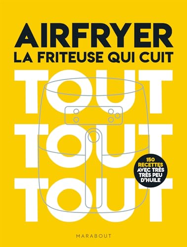 Airfryer - La friteuse qui cuit tout tout tout: 150 recettes avec très peu d'huile von MARABOUT