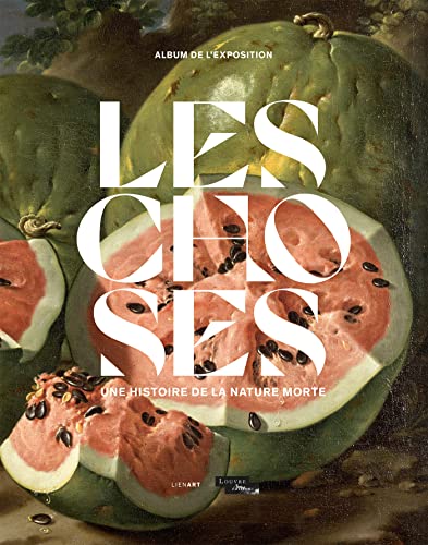 Album de l'exposition Les Choses: Une histoire de la nature morte depuis la Préhistoire