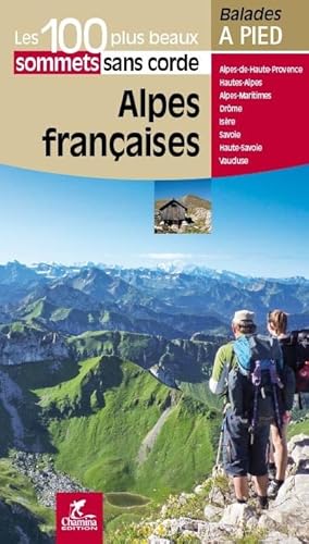 Alpes françaises - 100 plus beaux sommets sans corde: Les 100 plus beaux sommets sans corde (Les plus beaux sentiers...)