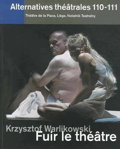 Alternatives théâtrales, N° 110-111, 4e trime : Krzysztof Warlikowski : Fuir le théâtre von ALT THEATRALES