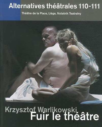 Alternatives théâtrales, N° 110-111, 4e trime : Krzysztof Warlikowski : Fuir le théâtre Alternatives théâtrales, N° 110-111, 4e trime : Krzysztof Warlikowski : Fuir le théâtre von ALT THEATRALES