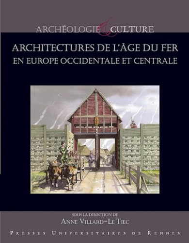 Architectures de l'âge du Fer en Europe occidentale et centrale: Actes du 40e colloque international de l'AFEAF, Rennes, du 4 au 7 mai 2016 von PU RENNES