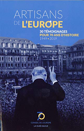 Artisans de l'Europe - 30 témoignages pour 70 ans d'Histoire - 1949-2019