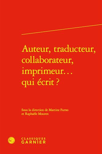 Auteur, traducteur, collaborateur, imprimeur... qui écrit ? Auteur, traducteur, collaborateur, imprimeur... qui écrit ? von CLASSIQ GARNIER