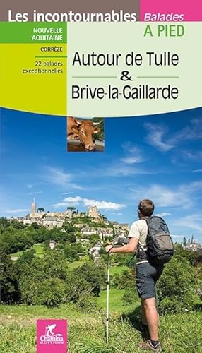 Tulle autour de & Brive-la-Gaillarde à pied (Incontournables à pied) von Chamina edition