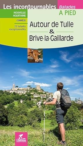 Tulle autour de & Brive-la-Gaillarde à pied (Incontournables à pied)