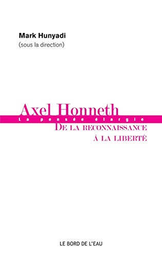 Axel Honneth: De la Reconnaissance a la Liberté