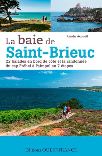 Baie de Saint Brieuc, Cap Fréhel/Paimpol : 25 balades: 22 balades en bord de côte et la randonnée du cap Fréhel à Paimpol en 7 étapes Baie de Saint Brieuc, Cap Fréhel/Paimpol : 25 balades: 22 balades en bord de côte et la randonnée du cap Fréhel à Paimpol en 7 étapes