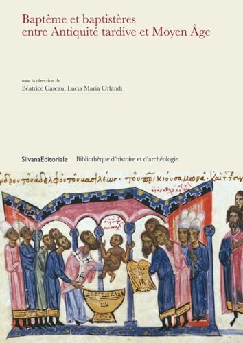 Baptême et baptistères entre Antiquité tardive et Moyen Âge von Silvana Editoriale