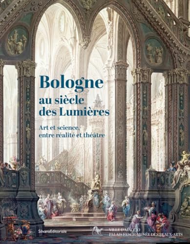 Bologne au siècle des lumières: Art et science, entre réalité et théâtre von Silvana Editoriale