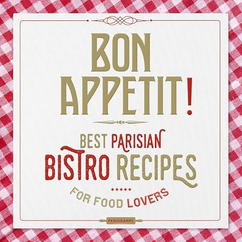 Bon Appétit ! - Best Parisian Bistro recipes von PARIGRAMME