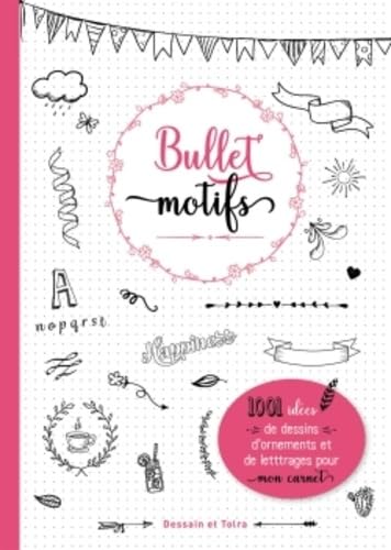 Bullet motifs: 1001 idées pour décorer mon carnet