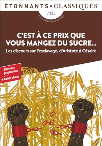 C'est a ce prix que vous mangez du sucre: Les discours sur l'esclavage, d'Atistote à Césaire C'est a ce prix que vous mangez du sucre: Les discours sur l'esclavage, d'Atistote à Césaire
