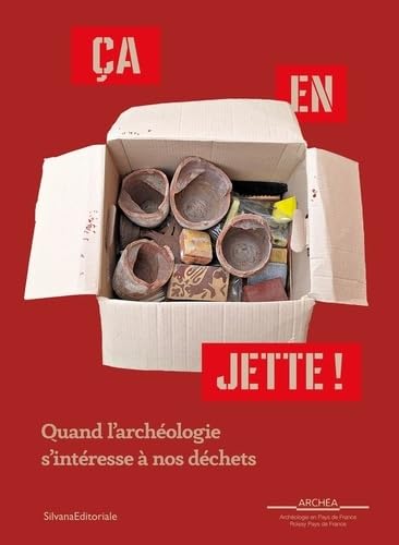 ÇA EN JETTE ! : QUAND L'ARCHÉOLOGIE S'INTÉRESSE À NOS DÉCHETS ÇA EN JETTE ! : QUAND L'ARCHÉOLOGIE S'INTÉRESSE À NOS DÉCHETS von SILVANA EDITORIALE