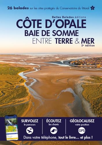 COTE D OPALE BAIE DE SOMME ENTRE TERRE & MER (5ème ED) : 26 balades sur les sites protégés du Conservatoire du littoral: 26 balades sur les sites du Conservatoire du littoral von Belles Balades