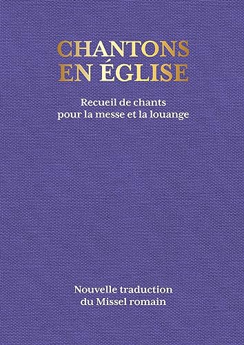 Chantons en Église - 1000 chants pour la messe et la louange: Recueil de chants pour la messe et la louange