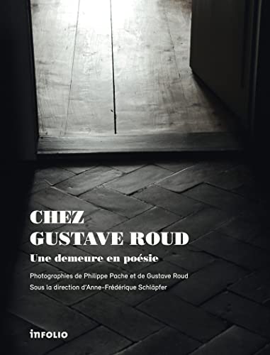 Chez Gustave Roud. Une demeure en poésie Chez Gustave Roud. Une demeure en poésie