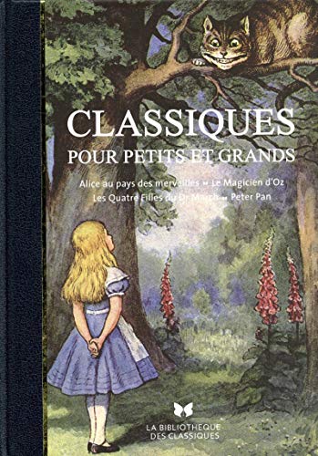 Classiques pour petits et grands: Alice au pays des merveilles ; Le magicien d'Oz ; Les quatre filles du Dr March ; Peter Pan Classiques pour petits et grands: Alice au pays des merveilles ; Le magicien d'Oz ; Les quatre filles du Dr March ; Peter Pan
