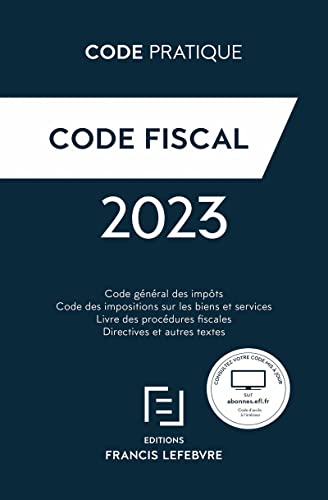 Code Fiscal 2023: Code général des impôts ; Code des impositions sur les biens et services ; Livre des procédures fiscales ; Directives et autres textes von LEFEBVRE