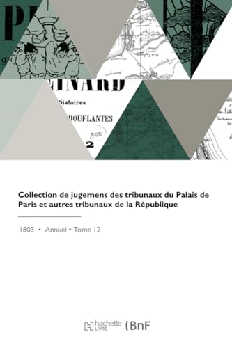 Collection de jugemens des tribunaux du Palais de Paris et autres tribunaux de la République
