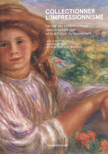 Collectionner l'impressionnisme: Le rôle des collectionneurs dans la constitution et la diffusion du mouvement von Silvana Editoriale
