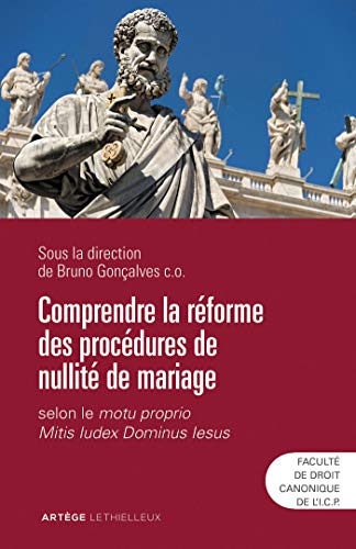Comprendre la réforme des procédures de nullité de mariage: selon le motu proprio Mitis Iudex Dominus Iesus von LETHIELLEUX