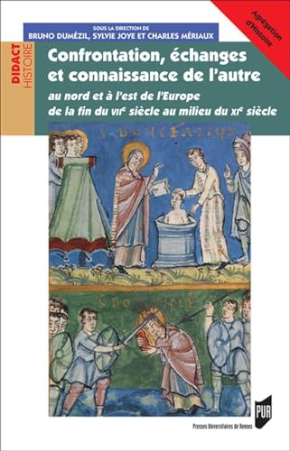 Confrontation, échanges et connaissance de l'autre: au nord et à l'est de l'Europe de la fin du VIIe siècle au milieu du XIe siècle Confrontation, échanges et connaissance de l'autre: au nord et à l'est de l'Europe de la fin du VIIe siècle au milieu du XIe siècle von PU RENNES