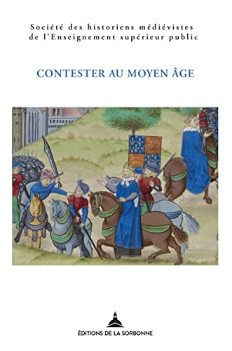 Contester au Moyen Âge : de la désobéissance à la révolte: XLIXe Congrès de la SHMESP (Rennes, 24-27 mai 2018)