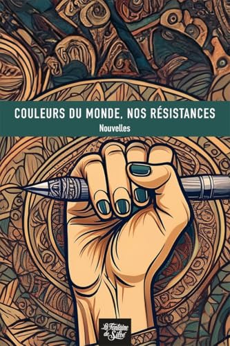Couleurs du monde, nos résistances: Couleurs du monde, nos résistances Couleurs du monde, nos résistances: Couleurs du monde, nos résistances von FONTAINE SILOE