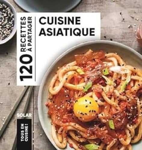 Cuisine asiatique - Tous en cuisine: 120 recettes à partager von SOLAR