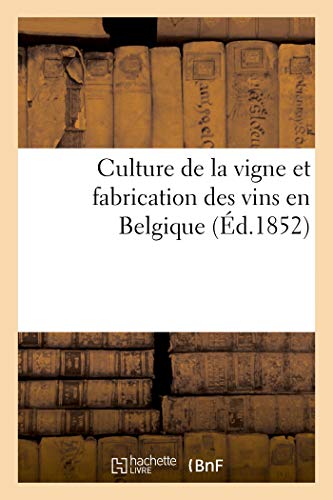 Culture de la vigne et fabrication des vins en Belgique von Hachette Livre BNF