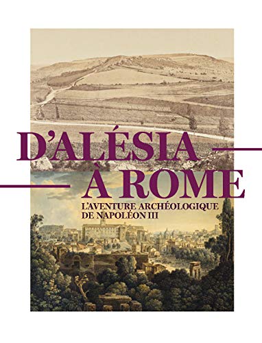D'ALESIA A ROME, L'AVENTURE ARCHEOLOGIQUE DE NAPOLEON III: L'aventure archéologique de Napoléon III (1861-1870) von RMN