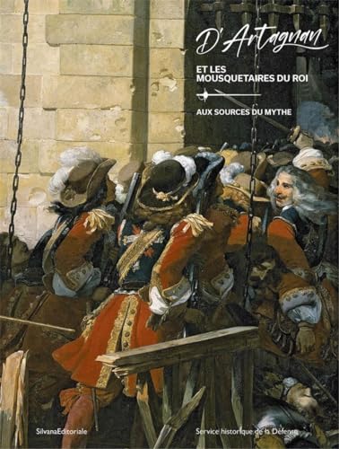 D'Artagnan et les mousquetaires du Roi: Aux sources du mythe von Silvana Editoriale