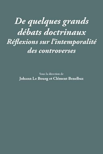 DE QUELQUES GRANDS DÉBATS DOCTRINAUX: RÉFLEXIONS SUR L'INTEMPORALITÉ DES CONTROVERSES