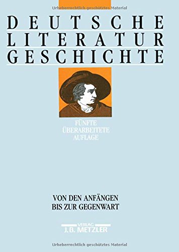 DEUTSCHE LITERATUR GESCHICHTE: Von den Anfängen bis zur Gegenwart DEUTSCHE LITERATUR GESCHICHTE: Von den Anfängen bis zur Gegenwart