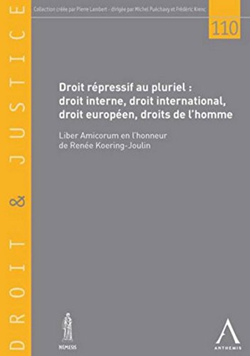 DROIT RÉPRESSIF AU PLURIEL : DROIT INTERNE, DROIT INTERNATIONAL, DROIT EUROPÉEN,: LIBER AMICORUM EN L'HONNEUR DE RENÉE KOERING-JOULIN DROIT RÉPRESSIF AU PLURIEL : DROIT INTERNE, DROIT INTERNATIONAL, DROIT EUROPÉEN,: LIBER AMICORUM EN L'HONNEUR DE RENÉE KOERING-JOULIN von ANTHEMIS