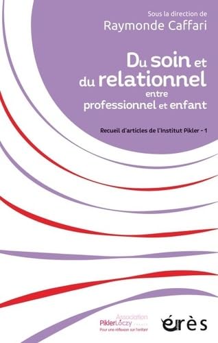 Du soin et du relationnel entre professionnel et enfant: RECUEIL D ARTICLES DE L INSTITUT PIKLER- 1