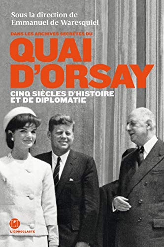 Dans les archives secrètes du Quai d'Orsay: Cinq siècles d'histoires et de diplomatie von ICONOCLASTE