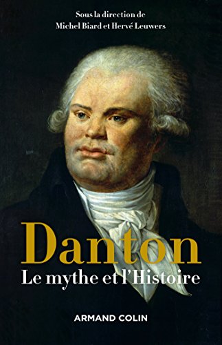 Danton - Le mythe et l'Histoire: Le mythe et l'Histoire Danton - Le mythe et l'Histoire: Le mythe et l'Histoire von ARMAND COLIN
